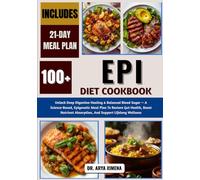 EPI Diet Cookbook: Unlock Deep Digestive Healing & Balanced Blood Sugar - A Science-Based, Epigenetic Meal Plan To Restore Gut Health, Boost Nutrient Absorption, And Support Lifelong Wellness