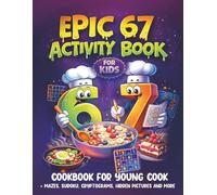 Epic 67 Activity Book for Kids: Cookbook for Young Cook with Mazes, Sudoku, Cryptograms, Hidden Pictures and More