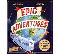 Epic Adventures: Explore the World in 12 Amazing Train Journeys-Sedgman, Sam-Cop