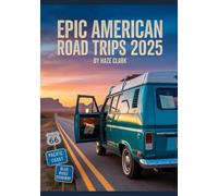 Epic American Road Trips 2025: The Ultimate Guide to the Most Scenic Routes, National Parks, and Hidden Gems Across the USA
