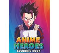 Epic Anime Heroes Coloring Book: Beautiful and Powerful Characters to Color - Designed for Kids & Teens