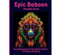 Epic Baboon Mandala Faces: Grand Expressive Art for Adults & Teens, 147 Pages of Feeling