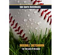 Epic Baseball Sketchbook: For The Love Of The Game: Unlined baseball notebook for players - perfect gift for baseball obsessed child, tween, or teen