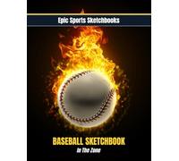 Epic Baseball Sketchbook: In The Zone: Creative baseball sketchbook for kids and teens - 120 blank unlined pages for drawing plays, game ideas, and baseball-inspired creativity