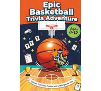 Epic Basketball Trivia Adventure: Quizzes, Fun Facts, Puzzles, and Challenges Ages 8-12