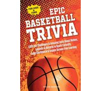 EPIC BASKETBALL TRIVIA for KIDS and FANS: 1,000 Fun Challenges and Amazing Facts About History, Legends, and Records to Spark Curiosity, Build Confidence, and Inspire Screen-Free Learning