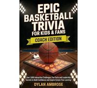 Epic Basketball Trivia for Kids & Fans - Coach Edition: Over 1,000 Interactive Challenges, Fun Facts and Leadership Secrets to Build Confidence and Inspire Screen-Free Learning