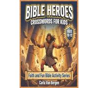 Epic Bible Heroes: 55 Challenging Bible Crossword Puzzles for Kids Ages 10-12