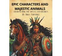 EPIC CHARACTERS AHD MAJESTIC ANIMALS COLORING BOOK FOR ADULTS AND CHILDREN: GUARDIAN KINGS AND POWER BEASTS