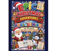 Epic Christmas Adventures For Curious Minds: The Ultimate Holiday Activity Book