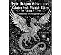 Epic Dragon Adventures Coloring Book: Midnight Edition for Adults & Teens: Mythical Beasts on Black Backgrounds with Intricate Cosmic Designs for Gel Pens & Metallic Markers