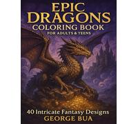 Epic Dragons Coloring Book for Adults & Teens: 40 Intricate Fantasy Designs Featuring Majestic Dragons, Mythical Creatures, and Enchanted Realms | Stress Relief and Relaxation