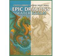 Epic Dragons: Water Realm: 50 Legendary Ocean Beasts to Color and Bring to Life