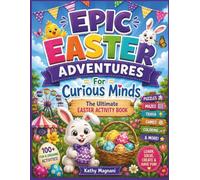 Epic Easter Adventures For Curious Minds- The Ultimate Easter Activity Book: Fun Facts, Puzzles, Games, and Springtime Surprises!