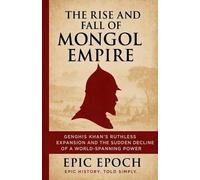 Epic Epoch The Rise and Fall of the Mongol Empire (Tascabile) Rise and Fall