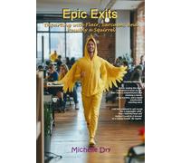 Epic Exits: Departing with Flair, Sarcasm, and Possibly a Squirrel