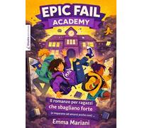 Epic fail academy. Il romanzo per ragazzi che sbagliano forte (e imparano ad amarsi anche così)