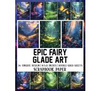 Epic Fairy Glade Art: Whimsical Designs Ideal for Gift Wrapping, Card Making, Decoupage, and DIY Crafts