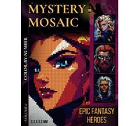 Epic Fantasy Heroes: Mystery Mosaic Color By Number For Adults: Volume 1 - Discover a Legendary Cast of Fantasy Champions in Pixel Art | A Relaxing Fantasy Coloring Adventure
