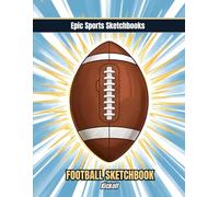 Epic Football Sketchbook: Kickoff: Football Sketchbook for Kids Ages 8-12 - Creative Gift Under $10 for Boys and Girls Who Love Sports