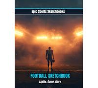 Epic Football Sketchbook: Lights, Game, Glory: Fun football sketchbook for kids - blank art journal for players, fans, and young creators