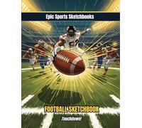 Epic Football Sketchbook: Touchdown!: Football Sketchbook for Kids Ages 8-12 - Fun Creative Gift for Boys and Girls Who Love the Game