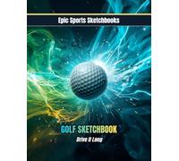 Epic Golf Sketchbook: Drive It Long: A fun sketchbook for young golfers to create and doodle golf scenes; great golf-themed gift idea