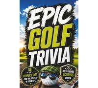 Epic Golf Trivia: The Ultimate Golf Trivia Game Book with a Fun Golf-Themed Scoring System - The Perfect Gift for Golfers, Golf Trips & the 19th Hole (Father's Day, Christmas, Birthday Gift)
