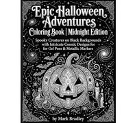 Epic Halloween Adventures: Spooky Creatures Coloring Book | Midnight Edition: Spooky Creatures on Black Backgrounds with Intricate Cosmic Designs for Gel Pens & Metallic Markers