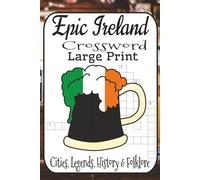 Epic Ireland Crossword Challenge: 60 Captivating Puzzles from Easy to Fiendishly Hard | Cities, Legends, History & Folklore for Adults, Seniors & Travel Lovers Who Crave a True Brain Workout