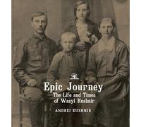 Epic Journey: The Life and Times of Wasyl Kushnir