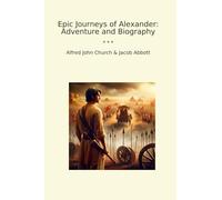Epic Journeys of Alexander: Adventure and Biography
