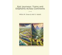 Epic Journeys: Trains and Elephants Across Continents