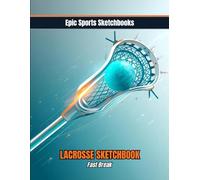 Epic Lacrosse Sketchbook: Fast Break: Blank lacrosse journal for athletes - draw, doodle, and design your own plays
