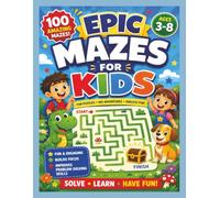 Epic Mazes for Kids Ages 3-8: 100 Amazing Mazes to Boost Problem-Solving, Focus, and Confidence | mix with Easy, Medium & Fun Challenges for Preschool and Early Learners