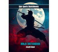 Epic Ninja Sketchbook: Stealth Mode: Ninja sketchbook for kids ages 8-14 - 100 blank pages for stealth art, characters, and martial arts creativity