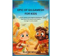 EPIC OF GILGAMESH FOR KIDS: Heroic quests and magical adventures that teach life lessons and inspire courage in every reader