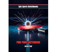 Epic Ping Pong Sketchbook: Serve It Up!: Fun ping pong sketchbook for kids and teens - blank drawing and doodle journal; creative table tennis gift for players and fans.
