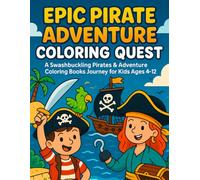 Epic Pirate Adventure Coloring Quest: A Swashbuckling Pirates & Adventure Coloring Books Journey for Kids Ages 4-12