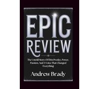 EPiC Review: The Untold Story Of Elvis Presley, Power, Passion, And A Voice That Changed Everything