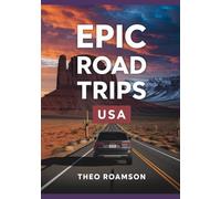 Epic Road Trips USA: Scenic Highways, Routes, Maps & Planning Guide