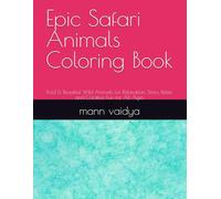 Epic Safari Animals Coloring Book: Bold & Beautiful Wild Animals for Relaxation, Stress Relief, and Creative Fun for All Ages
