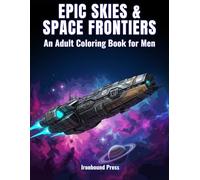 EPIC SKIES & SPACE FRONTIERS: An Adult Coloring Book for Men