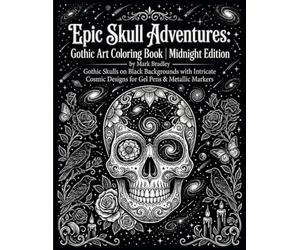 Epic Skull Adventures: Gothic Art Coloring Book | Midnight Edition: Gothic Skulls on Black Backgrounds with Intricate Cosmic Designs for Gel Pens & Metallic Markers