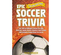 Epic Soccer Trivia for Kids and Fans: Over 1,000 Fun Challenges & Amazing Facts About World Cups, Legends, Records, & Rivalries to Spark Curiosity, Build Confidence, & Inspire Screen-Free Learning