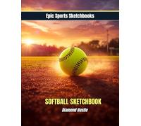 Epic Softball Sketchbook: Diamond Hustle: Creative softball sketchbook for girls - unlined pages for drawing, writing, and designing plays on and off the diamond