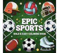 Epic Sports Bold and Easy Coloring Book: 50 Simple and Big Designs for Relaxation And Stress Relief Featuring Equipment, Basketball, Football, Tennis, and More, Perfect For Adults, Teens and Kids.