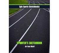 Epic Sprint Sketchbook: On Your Mark!: Speed-focused blank notebook for sprinters - unlined journal for races, drills, and motivation; fun track gift for teens and high school athletes