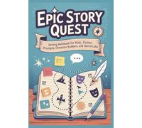Epic Story Quest Writing Workbook for Kids: Fun Fiction Prompts, Character Builders, and Genre Labs