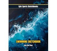 Epic Swimming Sketchbook: Into the Flow: Creative swim themed sketchbook - calming blank drawing journal for stroke ideas, reflections, and focused practice